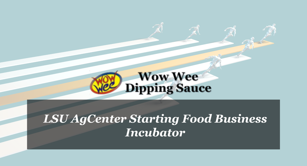 LSU AgCenter Starting Food Business Incubator