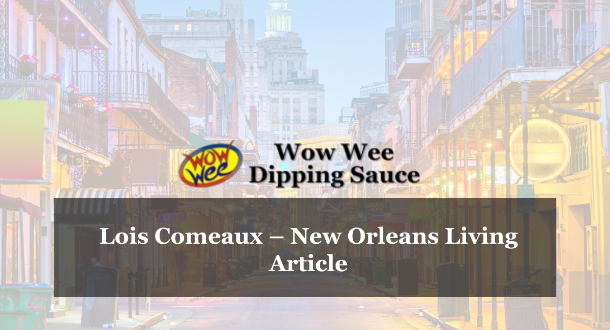 Lois Comeaux – New Orleans Living Article
